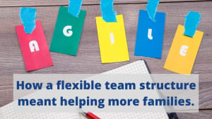 How a flexible team structure meant we could help more families.